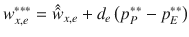 
$$\displaystyle{ w_{x,e}^{{\ast}{\ast}{\ast}} =\hat{\hat{ w}}_{ x,e} + d_{e}\left (p_{P}^{{\ast}{\ast}}- p_{ E}^{{\ast}{\ast}}\right ) }$$
