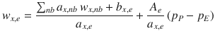 
$$\displaystyle{ w_{x,e} = \frac{\sum _{nb}a_{x,nb}\,w_{x,nb} + b_{x,e}} {a_{x,e}} + \frac{A_{e}} {a_{x,e}}\left (p_{P} - p_{E}\right ) }$$
