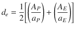 
$$\displaystyle{ d_{e} = \frac{1} {2}{\Biggl [\left (\frac{A_{P}} {a_{P}} \right ) + \left (\frac{A_{E}} {a_{E}} \right )\Biggr ]} }$$
