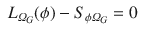 
$$\displaystyle\begin{array}{rcl} L_{\varOmega _{G}}(\phi ) - S_{\phi \varOmega _{G}} = 0& &{}\end{array}$$
