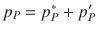 
$$\displaystyle{ p_{P} = p_{P}^{{\ast}} + p_{ P}^{{\prime}} }$$
