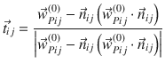 
$$\displaystyle{ \vec{t} _{ij} = \frac{\vec{w} _{Pij}^{(0)} -\vec{n} _{ij}\left (\vec{w} _{Pij}^{(0)} \cdot \vec{n} _{ij}\right )} {\left \vert \vec{w} _{Pij}^{(0)} -\vec{n} _{ij}\left (\vec{w} _{Pij}^{(0)} \cdot \vec{n} _{ij}\right )\right \vert } }$$
