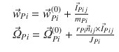 
$$\displaystyle{ \begin{array}{rl} &\vec{w}_{Pi} = \vec{w} _{Pi}^{(0)} + \frac{\vec{I} _{Pij}} {m_{Pi}} \\ & \vec{\varOmega } _{Pi} = \vec{\varOmega } _{Pi}^{(0)} + \frac{r_{Pi}\vec{n} _{ij}\times \vec{I} _{Pij}} {J_{Pi}}\end{array} }$$
