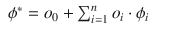 
$$\displaystyle\begin{array}{rcl} \phi ^{{\ast}} = o_{ 0} +\sum _{ i=1}^{n}o_{ i} \cdot \phi _{i}& &{}\end{array}$$
