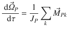 
$$\displaystyle{ \frac{\mbox{ d}\vec{\varOmega } _{P}} {\mbox{ d}\tau } = \frac{1} {J_{P}}\sum _{k}\vec{M } _{Pk} }$$
