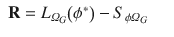 
$$\displaystyle\begin{array}{rcl} \mathbf{R} = L_{\varOmega _{G}}\big(\phi ^{{\ast}}\big) - S_{\phi \varOmega _{ G}}& &{}\end{array}$$
