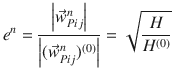 
$$\displaystyle{ e^{n} = \frac{\left \vert \vec{w} _{Pij}^{n}\right \vert } {\left \vert (\vec{w} _{Pij}^{n})^{(0)}\right \vert } = \sqrt{ \frac{H} {H^{(0)}}} }$$
