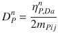 
$$\displaystyle{ D_{P}^{n} = \frac{\eta _{P,Da}^{n}} {2m_{Pij}} }$$
