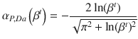 
$$\displaystyle{ \alpha _{P,Da}\left (\beta ^{t}\right ) = - \frac{2\ln (\beta ^{t})} {\sqrt{\pi ^{2 } +\ln (\beta ^{t } )^{2}}} }$$
