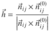 
$$\displaystyle{ \vec{h}= \frac{\vec{n} _{ij} \times \vec{n} _{ij}^{(0)}} {\left \vert \vec{n} _{ij} \times \vec{n} _{ij}^{(0)}\right \vert } }$$
