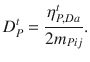 
$$\displaystyle{ D_{P}^{t} = \frac{\eta _{P,Da}^{t}} {2m_{Pij}}. }$$
