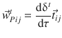 
$$\displaystyle{ \vec{w}_{Pij}^{t} = \frac{\mathrm{d}\updelta ^{t}} {\mathrm{d}\tau } \vec{t} _{ij} }$$
