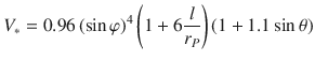 
$$\displaystyle{ V _{{\ast}} = 0.96\left (\sin \varphi \right )^{4}\left (1 + 6 \frac{l} {r_{P}}\right )\left (1 + 1.1\sin \theta \right ) }$$
