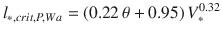 
$$\displaystyle{ l_{{\ast},crit,P,Wa} = \left (0.22\,\theta + 0.95\right )V _{{\ast}}^{0.32} }$$
