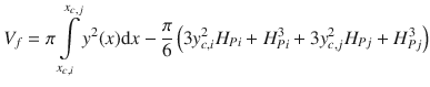 
$$\displaystyle{ V _{f} =\pi \int \limits _{ x_{c,i}}^{x_{c,j} }y^{2}(x)\mathrm{d}x - \frac{\pi } {6}\left (3y_{c,i}^{2}H_{ Pi} + H_{Pi}^{3} + 3y_{ c,j}^{2}H_{ Pj} + H_{Pj}^{3}\right ) }$$
