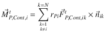 
$$\displaystyle{ \vec{M }_{P,Cont,i}^{t} =\sum _{ { k=1 \atop k\neq i} }^{k=N}r_{ Pi}\vec{F } _{P,Cont,ik}^{t} \times \vec{n} _{ ik} }$$
