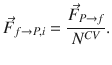 
$$\displaystyle{ \vec{F }_{f\rightarrow P,i} = \frac{\vec{F } _{P\rightarrow f}} {N^{CV }}. }$$
