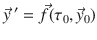 
$$\displaystyle{ \vec{y} ^{\;{\prime}} = \vec{f } (\tau _{ 0}, \vec{y} _{0}) }$$
