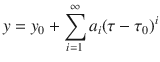 
$$\displaystyle{ y = y_{0} +\sum \limits _{ i=1}^{\infty }a_{ i}(\tau -\tau _{0})^{i} }$$
