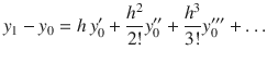 
$$\displaystyle{ y_{1} - y_{0} = h\,y_{0}^{{\prime}} + \frac{h^{2}} {2!} y_{0}^{{\prime\prime}} + \frac{h^{3}} {3!} y_{0}^{{\prime\prime\prime}}+\ldots }$$
