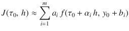 
$$\displaystyle{ J(\tau _{0},\,h) \approx \sum \limits _{i=1}^{m}a_{ i}\,f(\tau _{0} +\alpha _{i}\,h,\,y_{0} + b_{i}) }$$
