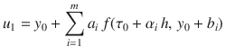 
$$\displaystyle{ u_{1} = y_{0} +\sum \limits _{ i=1}^{m}a_{ i}\,f(\tau _{0} +\alpha _{i}\,h,\,y_{0} + b_{i}) }$$
