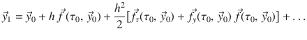 
$$\displaystyle{ \vec{y} _{1} = \vec{y} _{0} + h\,\vec{f } \,(\tau _{0},\, \vec{y} _{0}) + \frac{h^{2}} {2} \big[\vec{f } _{\tau } (\tau _{0},\, \vec{y} _{0}) + \vec{f } _{y}(\tau _{0},\, \vec{y} _{0})\,\vec{f } (\tau _{0},\, \vec{y} _{0})\big]+\ldots }$$
