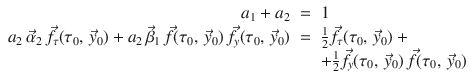 
$$\displaystyle\begin{array}{rcl} a_{1} + a_{2}& =& 1 {}\\ a_{2}\,\vec{\alpha }_{2}\,\vec{f } _{\tau } (\tau _{0},\, \vec{y} _{0}) + a_{2}\,\vec{\beta }_{1}\,\vec{f } (\tau _{0},\, \vec{y} _{0})\,\vec{f } _{y}(\tau _{0},\, \vec{y} _{0})& =& \frac{1} {2} \vec{f }_{\tau }(\tau _{0},\, \vec{y} _{0}) + {}\\ & & +\frac{1} {2} \vec{f } _{y}(\tau _{0},\, \vec{y} _{0})\,\vec{f } (\tau _{0},\, \vec{y} _{0}) {}\\ \end{array}$$
