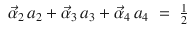 
$$\displaystyle\begin{array}{rcl} \vec{\alpha }_{2}\,a_{2} + \vec{\alpha } _{3}\,a_{3} + \vec{\alpha } _{4}\,a_{4}& =& \frac{1} {2}{}\end{array}$$
