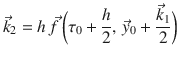 
$$\displaystyle{ \vec{k}_{2} = h\,\vec{f } \,{\biggl (\tau _{0} + \frac{h} {2},\, \vec{y} _{0} + \frac{\vec{k} _{1}} {2} \biggr )} }$$
