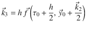 
$$\displaystyle{ \vec{k}_{3} = h\,\vec{f } \,{\biggl (\tau _{0} + \frac{h} {2},\, \vec{y} _{0} + \frac{\vec{k} _{2}} {2} \biggr )} }$$
