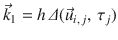 
$$\displaystyle{ \vec{k}_{1} = h\,\varDelta (\vec{u} _{i,\,j},\,\tau _{j}) }$$
