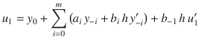 
$$\displaystyle{ u_{1} = y_{0} +\sum _{ i=0}^{m}\big(a_{ i}\,y_{-i} + b_{i}\,h\,y_{-i}^{{\prime}}\big) + b_{ -1}\,h\,u_{1}^{{\prime}} }$$
