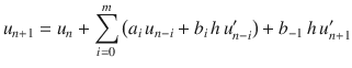 
$$\displaystyle{ u_{n+1} = u_{n} +\sum _{ i=0}^{m}\big(a_{ i}\,u_{n-i} + b_{i}\,h\,u_{n-i}^{{\prime}}\big) + b_{ -1}\,h\,u_{n+1}^{{\prime}} }$$
