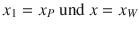 
$$\displaystyle{ x_{1} = x_{P}\mbox{ und }x = x_{W} }$$
