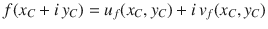 
$$\displaystyle{ f(x_{C} + i\,y_{C}) = u_{f}(x_{C},y_{C}) + i\,v_{f}(x_{C},y_{C}) }$$
