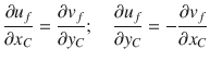 
$$\displaystyle{ \frac{\partial u_{f}} {\partial x_{C}} = \frac{\partial v_{f}} {\partial y_{C}};\quad \frac{\partial u_{f}} {\partial y_{C}} = -\frac{\partial v_{f}} {\partial x_{C}} }$$
