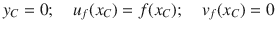 
$$\displaystyle{ y_{C} = 0;\quad u_{f}(x_{C}) = f(x_{C});\quad v_{f}(x_{C}) = 0 }$$
