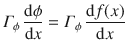 
$$\displaystyle{ \varGamma _{\phi }\, \frac{\mathrm{d}\phi } {\mathrm{d}x} =\varGamma _{\phi }\,\frac{\mathrm{d}f(x)} {\mathrm{d}x} }$$
