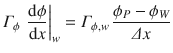 
$$\displaystyle{ \varGamma _{\phi }\,\left. \frac{\mathrm{d}\phi } {\mathrm{d}x}\right \vert _{w} =\varGamma _{\phi,w}\,\frac{\phi _{P} -\phi _{W}} {\varDelta x} }$$
