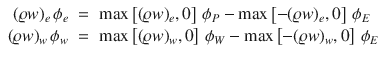 
$$\displaystyle\begin{array}{rcl} (\varrho w)_{e}\,\phi _{e}& =& \max \left [(\varrho w)_{e},0\right ]\,\phi _{P} -\max \left [-(\varrho w)_{e},0\right ]\,\phi _{E} {}\\ (\varrho w)_{w}\,\phi _{w}& =& \max \left [(\varrho w)_{w},0\right ]\,\phi _{W} -\max \left [-(\varrho w)_{w},0\right ]\,\phi _{E} {}\\ \end{array}$$
