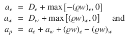 
$$\displaystyle\begin{array}{rcl} a_{e}& =& D_{e} +\max \left [-(\varrho w)_{e},0\right ] {}\\ a_{w}& =& D_{w} +\max \left [(\varrho w)_{w},0\right ]\quad \mbox{ and} {}\\ a_{p}& =& a_{e} + a_{w} + (\varrho w)_{e} - (\varrho w)_{w} {}\\ \end{array}$$
