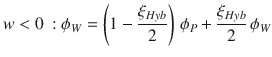 
$$\displaystyle{ w < 0\::\phi _{W} = \left (1 -\frac{\xi _{Hyb}} {2} \right )\,\phi _{P} + \frac{\xi _{Hyb}} {2} \,\phi _{W} }$$
