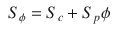 
$$\displaystyle\begin{array}{rcl} S_{\phi } = S_{c} + S_{p}\phi & &{}\end{array}$$
