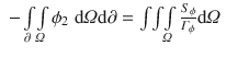 
$$\displaystyle\begin{array}{rcl} -\int \limits _{\partial }\!\int \limits _{\varOmega }\phi _{2}\;\mathrm{d}\varOmega \mathrm{d}\partial =\int \!\int \!\int \limits _{\varOmega }\frac{S_{\phi }} {\varGamma _{\phi }} \mathrm{d}\varOmega & &{}\end{array}$$
