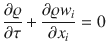 
$$\displaystyle{ \frac{\partial \varrho } {\partial \tau } + \frac{\partial \varrho w_{i}} {\partial x_{i}} = 0 }$$
