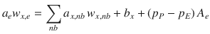 
$$\displaystyle{ a_{e}w_{x,e} =\sum _{nb}a_{x,nb}\,w_{x,nb} + b_{x} + \left (p_{P} - p_{E}\right )A_{e} }$$
