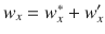 
$$\displaystyle{ w_{x} = w_{x}^{{\ast}} + w_{ x}^{{\prime}} }$$
