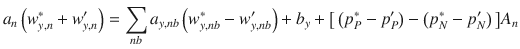 
$$\displaystyle{ a_{n}\left (w_{y,n}^{{\ast}} + w_{ y,n}^{{\prime}}\right ) =\sum _{ nb}a_{y,nb}\left (w_{y,nb}^{{\ast}}- w_{ y,nb}^{{\prime}}\right )+b_{ y}+\big[\left (p_{P}^{{\ast}}- p_{ P}^{{\prime}}\right )-\left (p_{ N}^{{\ast}}- p_{ N}^{{\prime}}\right )\big]A_{ n} }$$
