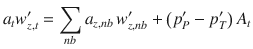 
$$\displaystyle{ a_{t}w_{z,t}^{{\prime}} =\sum _{ nb}a_{z,nb}\,w_{z,nb}^{{\prime}} + \left (p_{ P}^{{\prime}}- p_{ T}^{{\prime}}\right )A_{ t} }$$
